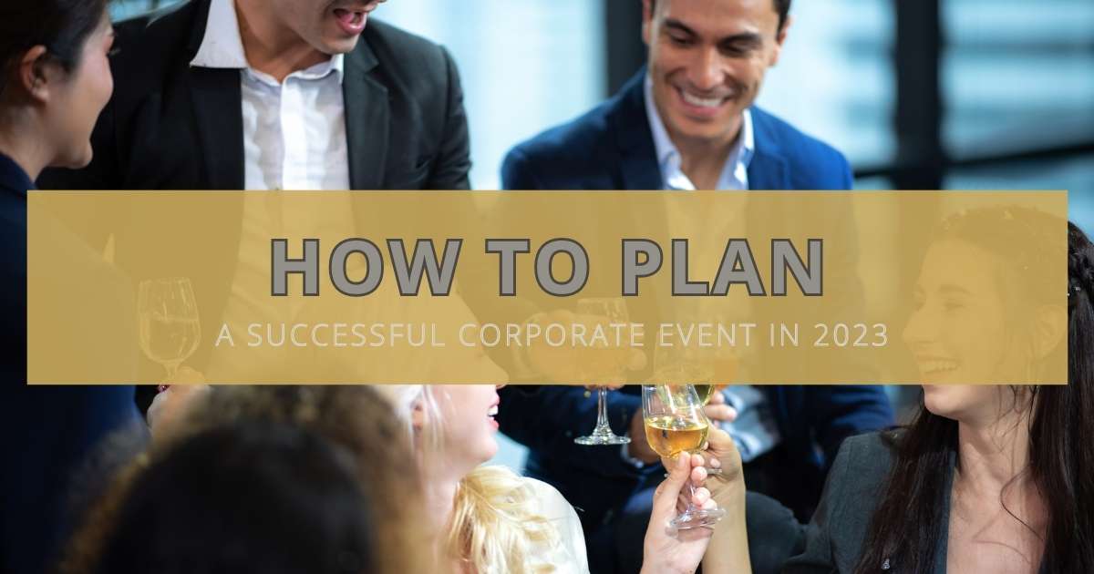 How to Plan a Successful Corporate Event in 2023: Top Tips